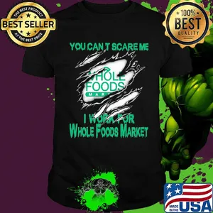 You can't scare me i work for whole foods market shirt