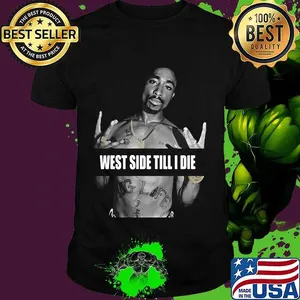 2pac rapper west side till i die shirt