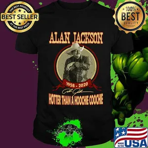 Alan jackson 1958 2020 hotter than a hoochie coochie signature shirt