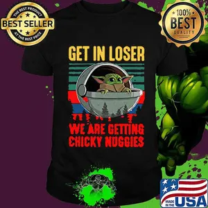Baby yoda get in loser we are getting chicky nuggies vintage retro shirt