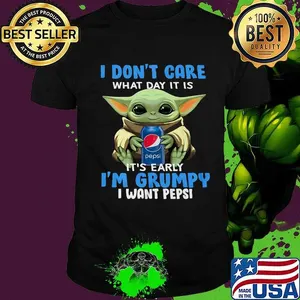 Baby yoda i don't care what day it is i'm grumpy i want pepsi shirt