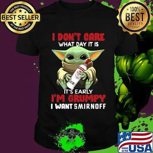 Baby yoda i don't care what day it is i'm grumpy i want smirnoff shirt