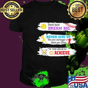 Baseball Work hard Dream big Never give up you are stronger than you know If you believe you will achieve shirt