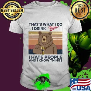 Bear that's what i do i drink miller i hate people and i know things vintage retro shirt