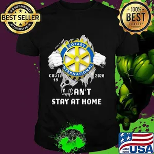 Blood insides rotary international  covid-19 2020 i can't stay at home shirt