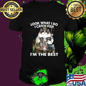 Cat look what i do i catch fish i'm the best shirt