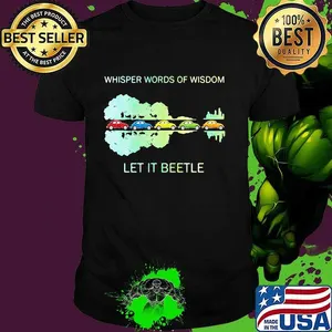 Color cars whisper words of wisdom let it beetle shirt