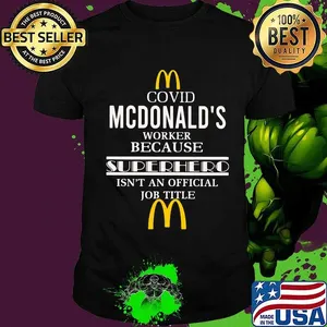 Covid mcdonald's logo worker logo because superhero isnt an official job title shirt