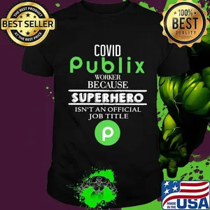 Covid publix worker because superhero isnt an official job title shirt