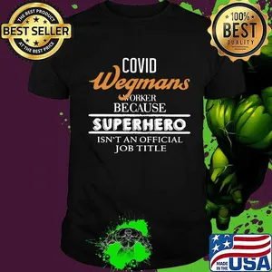 Covid wegmans worker because superhero isnt an official job title shirt