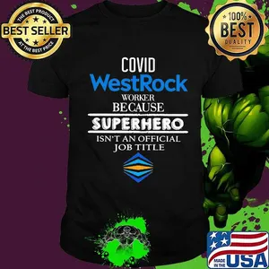 Covid westrock worker because superhero isnt an official job title shirt