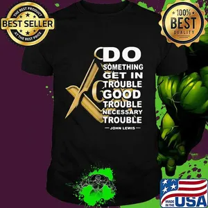 Do something get in trouble good trouble necessary trouble john lewis shirt