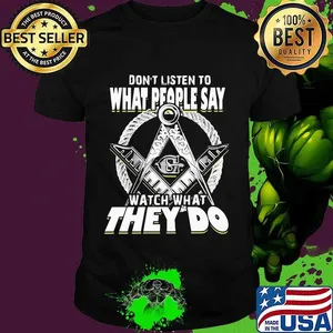 Don't listen to what people say watch what they do shirt