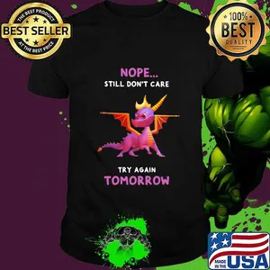 Dragon nope still don't care try again tomorrow shirt