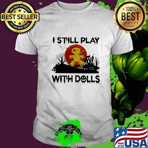 Halloween i still play with dolls sunset shirt
