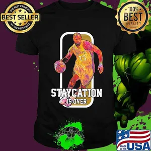 Lebron james basketball player staycation is over shirt