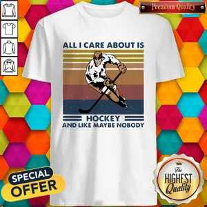 Nice All I Care About Is Hockey And Like Maybe Nobody Vintage Retro Shirt