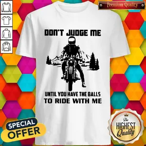 Official Dont Judge Me Until You Have The Balls To Ride With Me Skeleton Biker Shirt