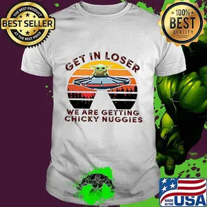 Star wars baby yoda get in loser we are getting chicky nuggies vintage retro shirt