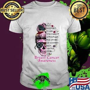 Sugar skull girl they whispered to her you cannot withstand the storm she whispered back i am the storm breast cancer awareness flowers shirt