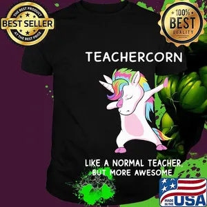 Teachercorn like a normal teacher but more awesome shirt