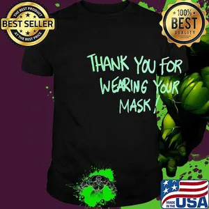Thank you for wearing your mask shirt