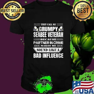 They call me grumpy seabee veteran because partner in crime makes me sound like a bad influence shirt