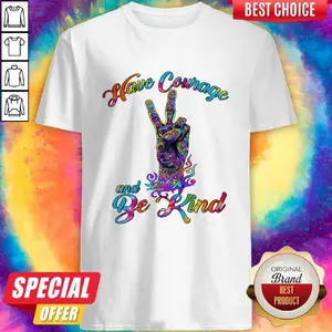 Top Have Courage And Be Kind LGBT Shirt