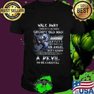 Wolf walk away i am a grumpy old man i was born in august i may behave like an angel but i know shirt
