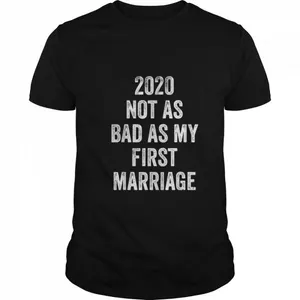 2020 Not As Bad As My First Marriage shirt