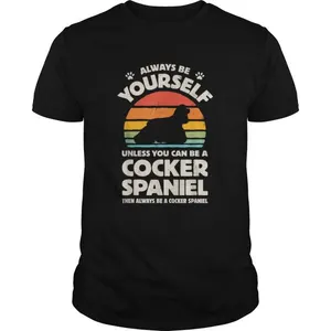 Always Be Yourself Cocker Spaniel shirt