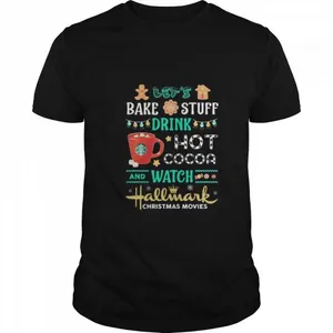 Bake stuff drink hot cocoa and watch hallmark christmas movie shirt
