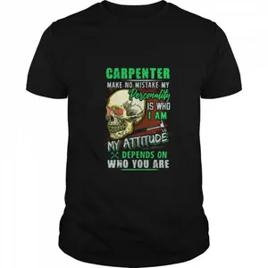Carpenter Make No Mistake My Personality Is Who I Am My Attitude shirt