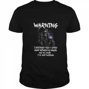Death Warning I Seriously Need A Speed Bump Between Brain And My Mouth Im Not Normal shirt