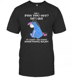 Eeyore Did I Piss You Off ThatS Great At Least I Am Doing Something Right T-Shirt Classic Mens T-shirt