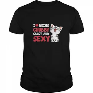 I Being Chubby Sassy And Sexy shirt
