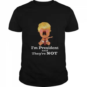 Im President And Theyre Not Baby Donald Trump Election shirt