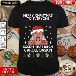 Top Merry Christmas To Everyone Except That Bitch Carole Baskin Ugly Christmas Shirt