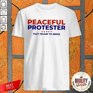 Cool Peaceful Protester Text Trump To 88022 Shirt