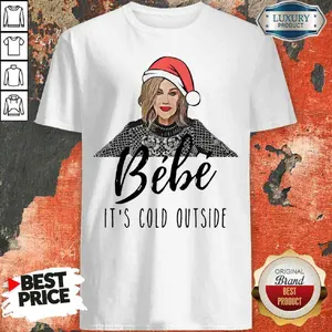 Funny Moira Rose Bebe Its Cold Outside Christmas Shirt