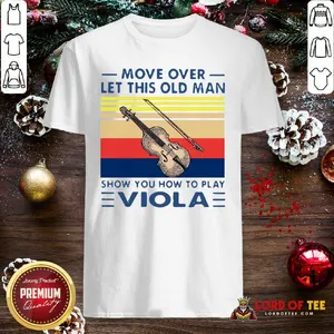Funny Move Over Let This Old Man Show You How To Play Viola Vintage Shirt