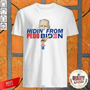 Good Best Hidin From Pedo Biden Shirt