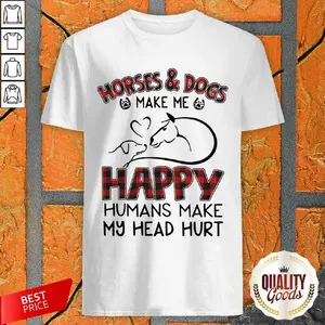 Horse  Dogs Make Me Happy Humans Make My Head Hurt Shirt