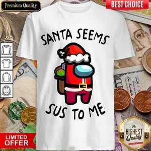 Hot Among Us Santa Seems Sus To Me Christmas Shirt