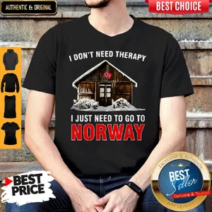 I Dont Need Therapy I Just Need To Go To Norway Shirt