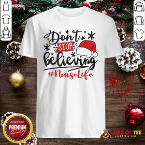 Nice Dont Stop Believing Nurse Life Christmas Shirt