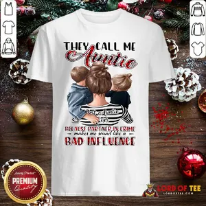 Top They Call Me Auntie Because Partner In Crime Makes Me Sound Like A Bad Influence Shirt