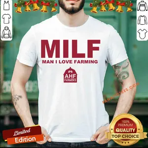 Good MILF Man I Love Farming Shirt