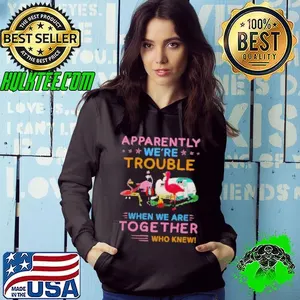 Apparently Were Trouble When We Are Together Who Knew Camping Shirt