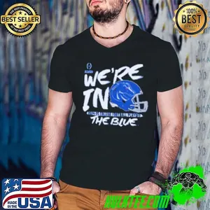 Boise State Broncos We're In The Blue 2024 25 College Football Playoff Shirt